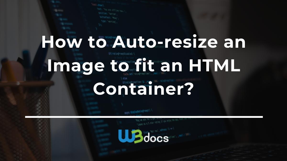 How to Auto-Resize the Image to fit an HTML Container