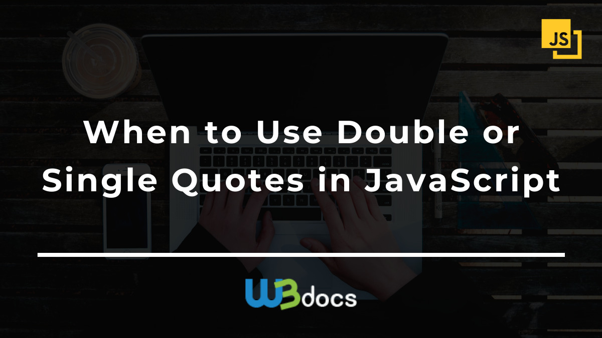 When To Use Double Or Single Quotes In JavaScript