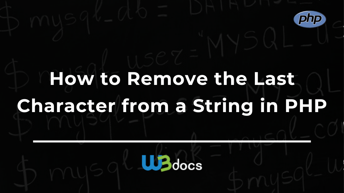 How To Remove The Last Character From A String In PHP