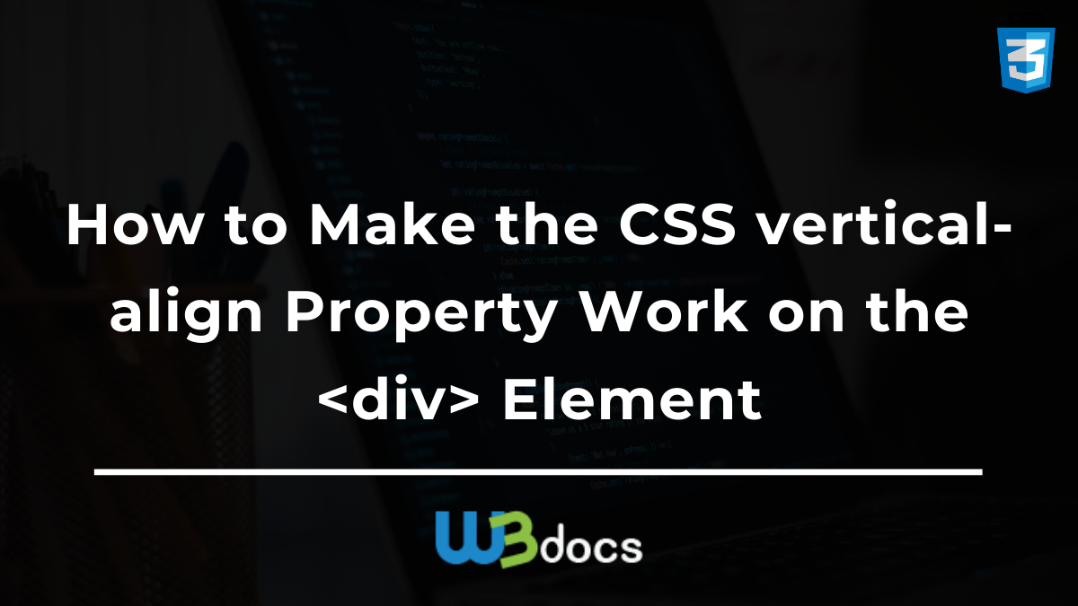 How To Make The CSS Vertical-align Property Work On The Element