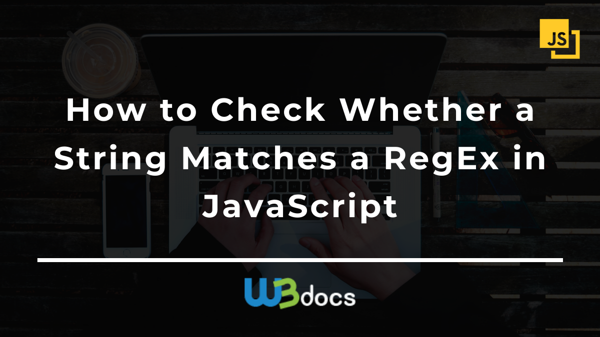 How To Check Whether A String Matches A RegEx In JavaScript