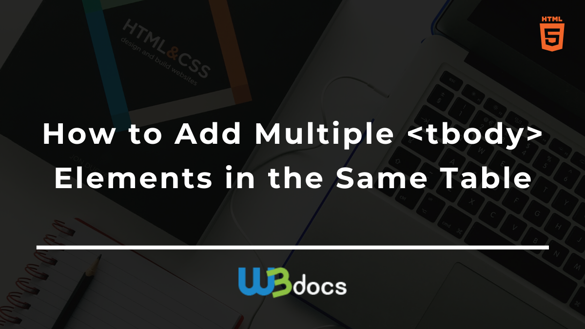 How to Add Multiple tbody Elements in the Same Table