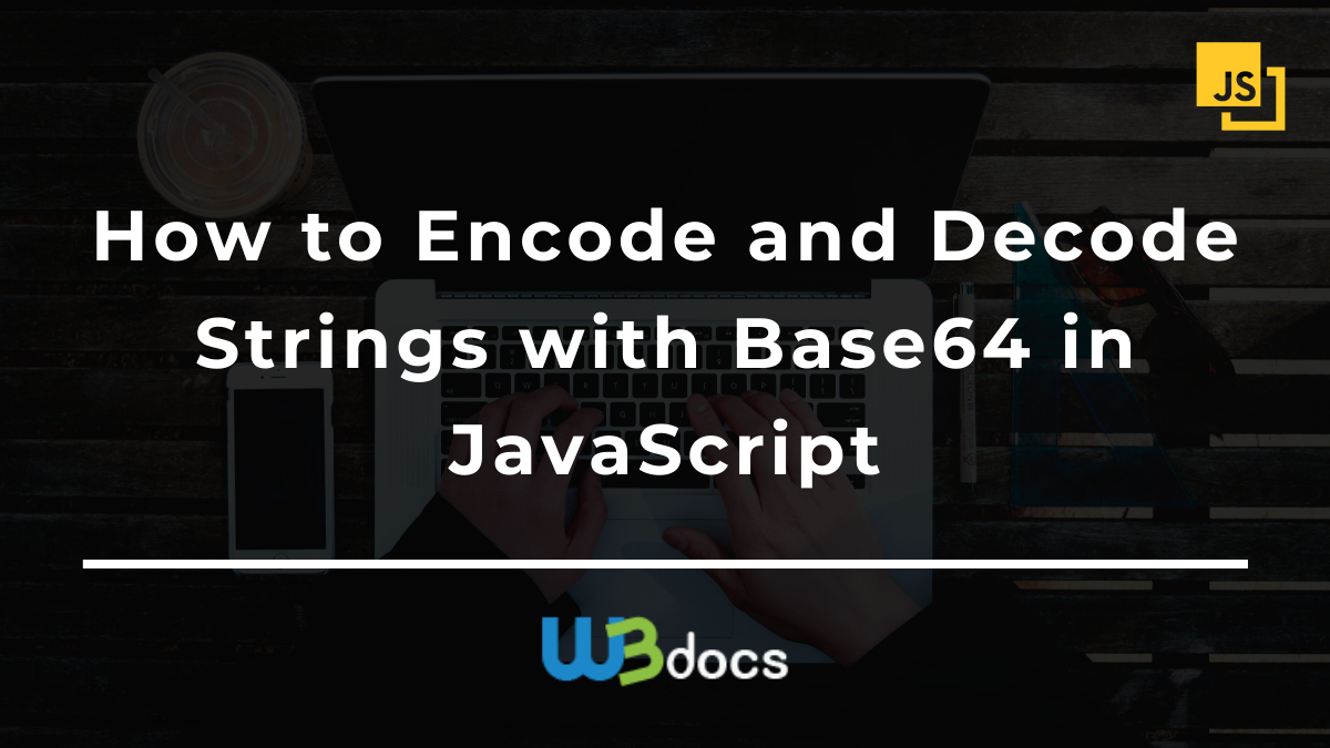 How To Encode And Decode Strings With Base64 In JavaScript