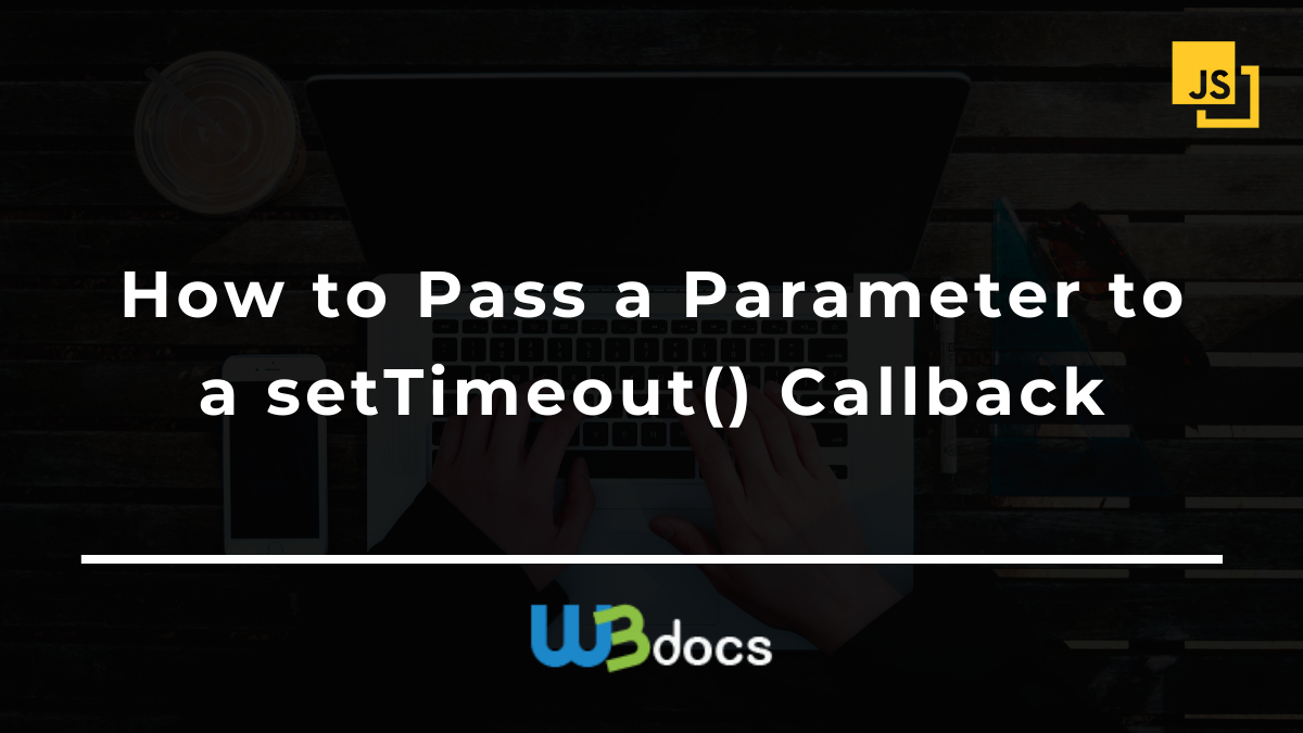 how-to-pass-a-parameter-to-a-settimeout-callback