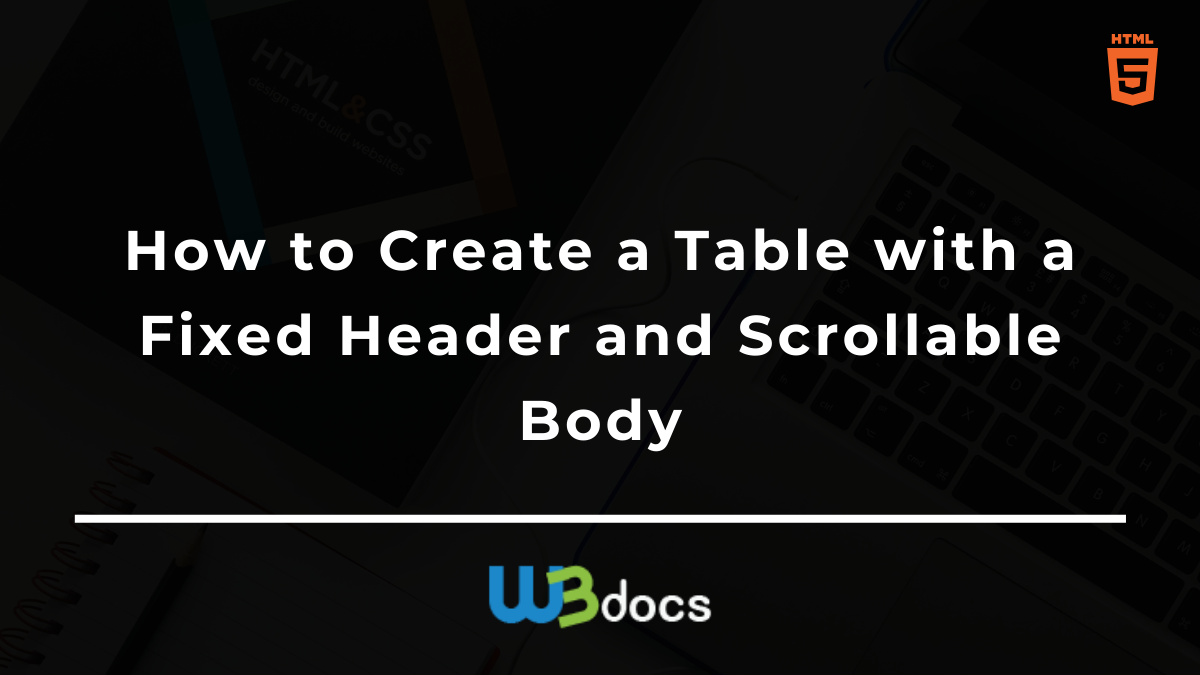 How To Create A Table With A Fixed Header And Scrollable Body